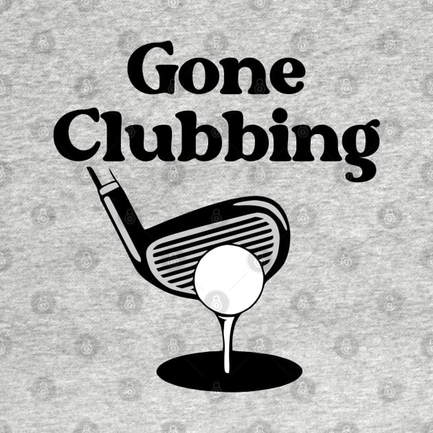 Gone Clubbing (Golf) by KayBee Gift Shop